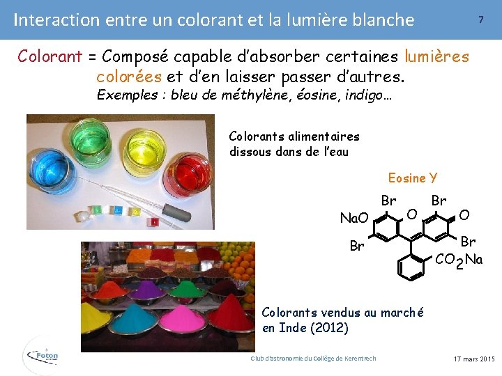 Interaction entre un colorant et la lumière blanche 7 Colorant = Composé capable d’absorber