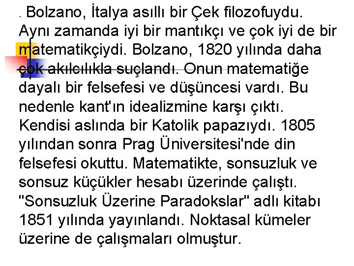 . Bolzano, İtalya asıllı bir Çek filozofuydu. Aynı zamanda iyi bir mantıkçı ve çok