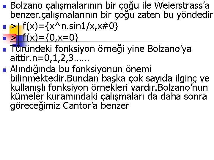 n n n Bolzano çalışmalarının bir çoğu ile Weierstrass’a benzer. çalışmalarının bir çoğu zaten