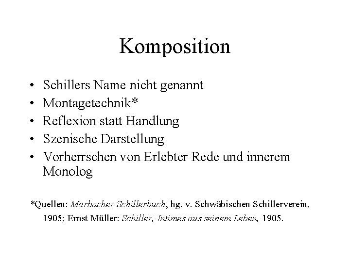 Komposition • • • Schillers Name nicht genannt Montagetechnik* Reflexion statt Handlung Szenische Darstellung