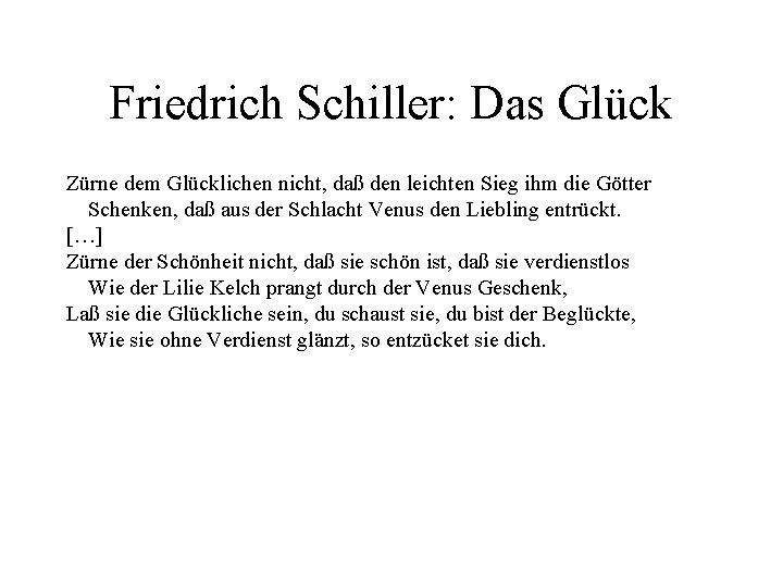 Friedrich Schiller: Das Glück Zürne dem Glücklichen nicht, daß den leichten Sieg ihm die