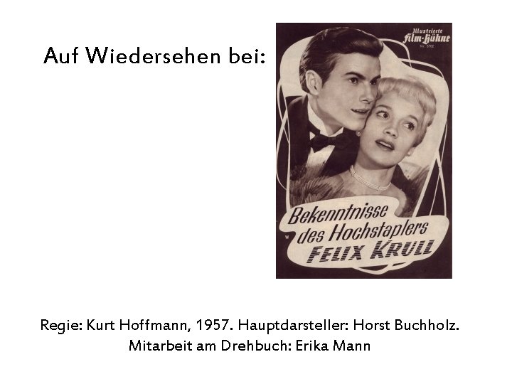 Auf Wiedersehen bei: Regie: Kurt Hoffmann, 1957. Hauptdarsteller: Horst Buchholz. Mitarbeit am Drehbuch: Erika