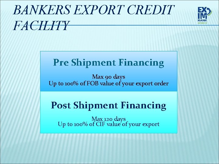 BANKERS EXPORT CREDIT FACILITY Pre Shipment Financing Max 90 days Up to 100% of