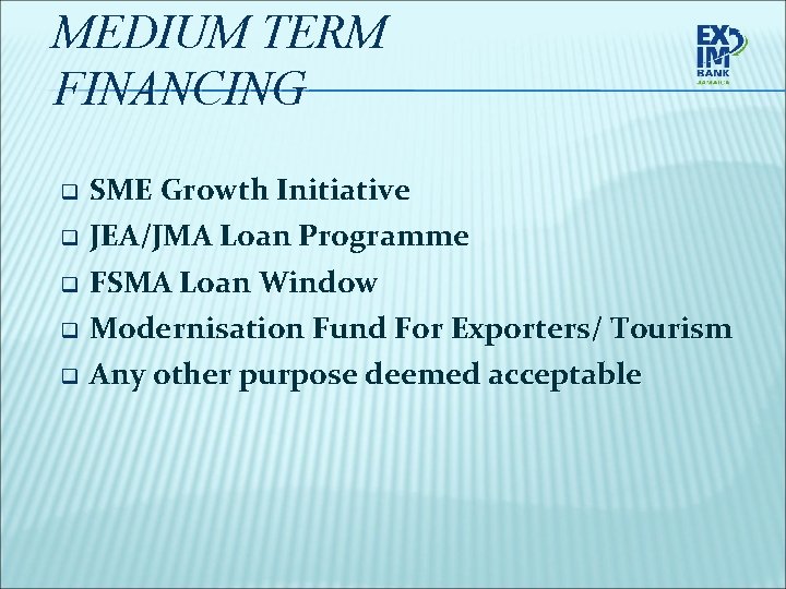 MEDIUM TERM FINANCING SME Growth Initiative q JEA/JMA Loan Programme q FSMA Loan Window