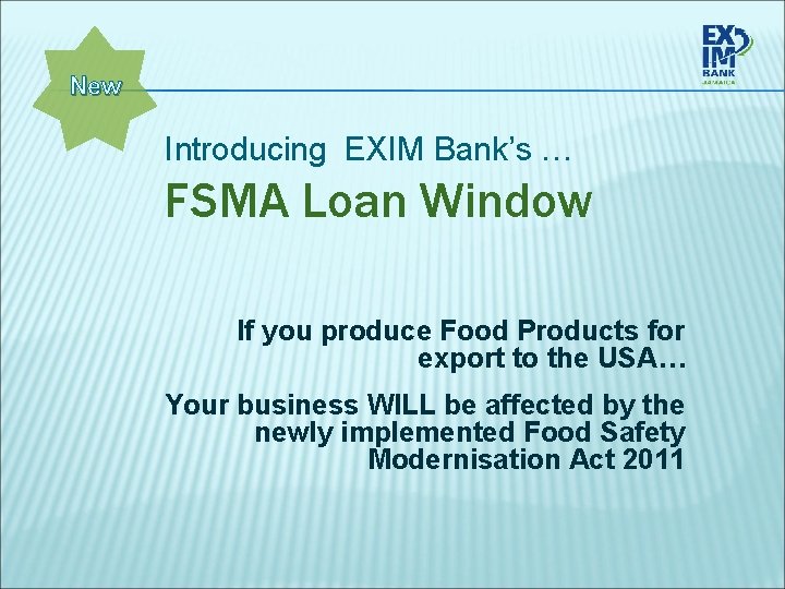 New Introducing EXIM Bank’s … FSMA Loan Window If you produce Food Products for