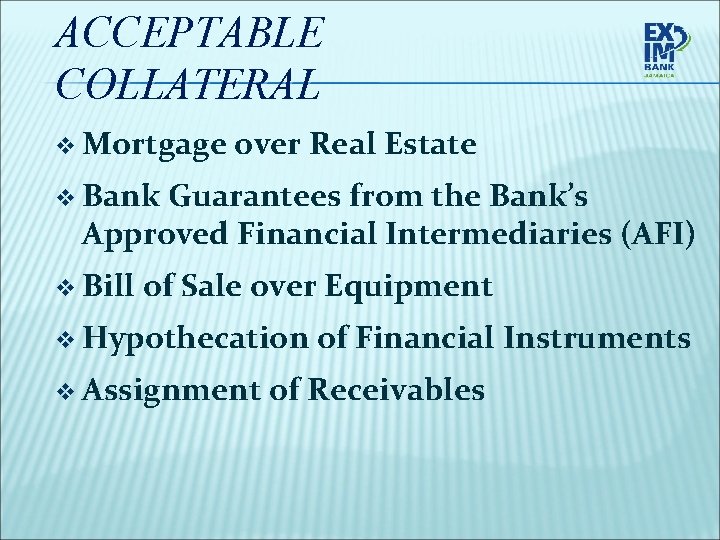 ACCEPTABLE COLLATERAL v Mortgage over Real Estate v Bank Guarantees from the Bank’s Approved
