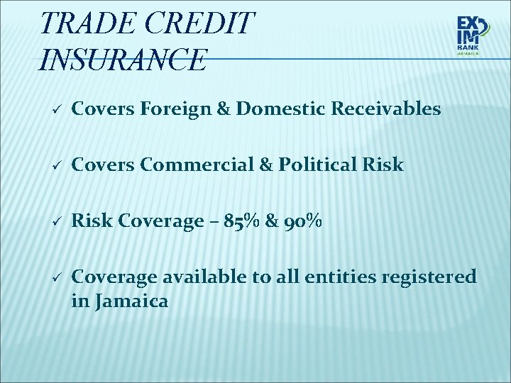 TRADE CREDIT INSURANCE ü Covers Foreign & Domestic Receivables ü Covers Commercial & Political