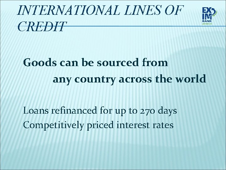 INTERNATIONAL LINES OF CREDIT Goods can be sourced from any country across the world