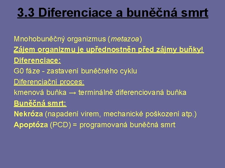 3. 3 Diferenciace a buněčná smrt Mnohobuněčný organizmus (metazoa) Zájem organizmu je upřednostněn před