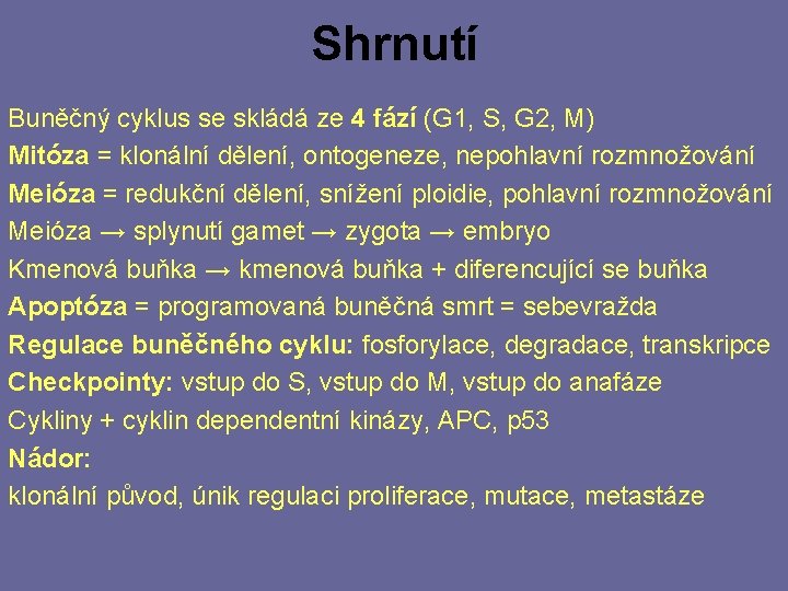 Shrnutí Buněčný cyklus se skládá ze 4 fází (G 1, S, G 2, M)