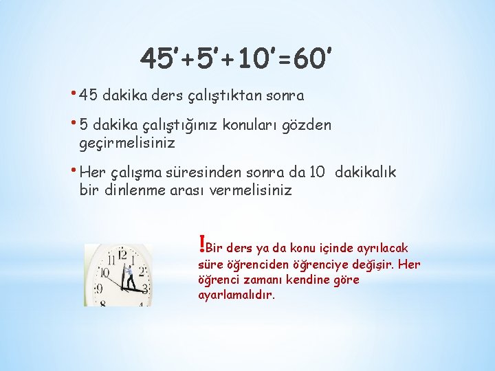 45’+5’+10’=60’ • 45 dakika ders çalıştıktan sonra • 5 dakika çalıştığınız konuları gözden geçirmelisiniz