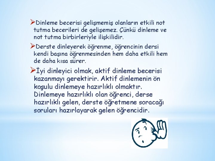 ØDinleme becerisi gelişmemiş olanların etkili not tutma becerileri de gelişemez. Çünkü dinleme ve not