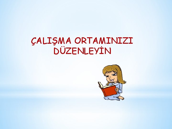 ÇALIŞMA ORTAMINIZI DÜZENLEYİN 