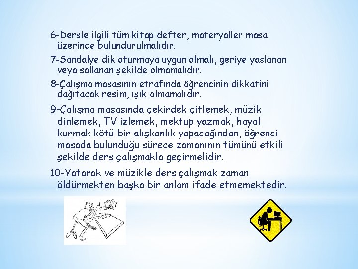 6 -Dersle ilgili tüm kitap defter, materyaller masa üzerinde bulundurulmalıdır. 7 -Sandalye dik oturmaya