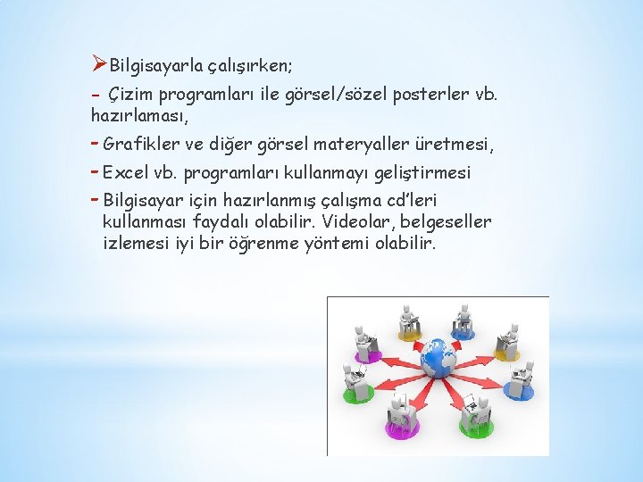 ØBilgisayarla çalışırken; - Çizim programları ile görsel/sözel posterler vb. hazırlaması, - Grafikler ve diğer