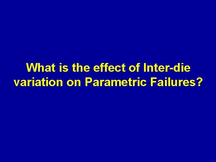 What is the effect of Inter-die variation on Parametric Failures? 