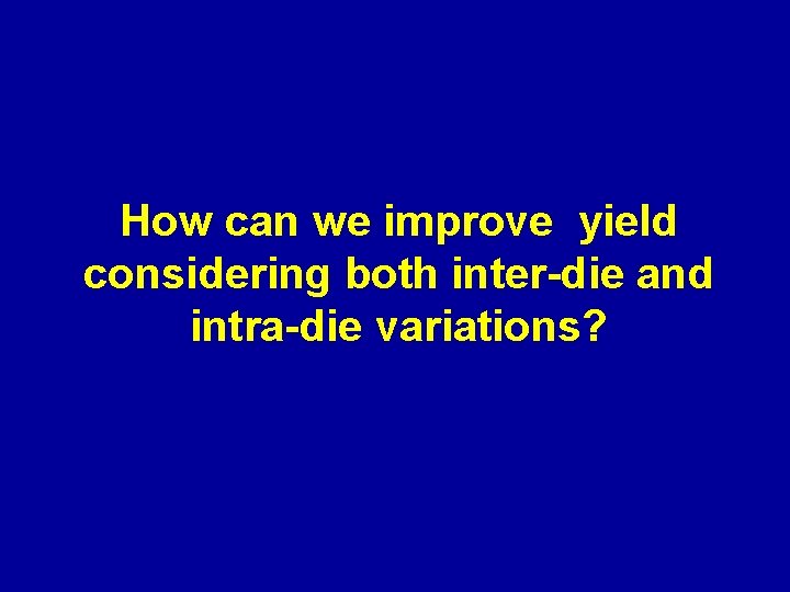 How can we improve yield considering both inter-die and intra-die variations? 