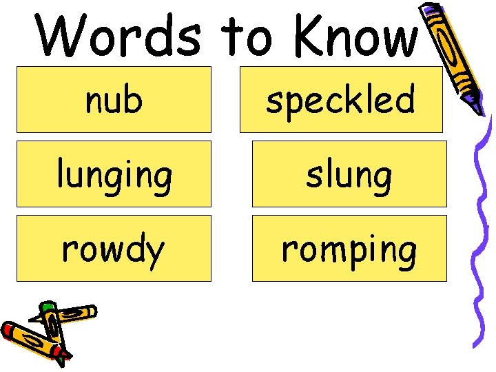 Words to Know nub speckled lunging slung rowdy romping 