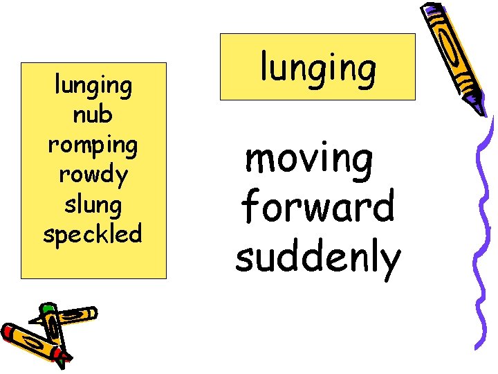 lunging nub romping rowdy slung speckled lunging moving forward suddenly 