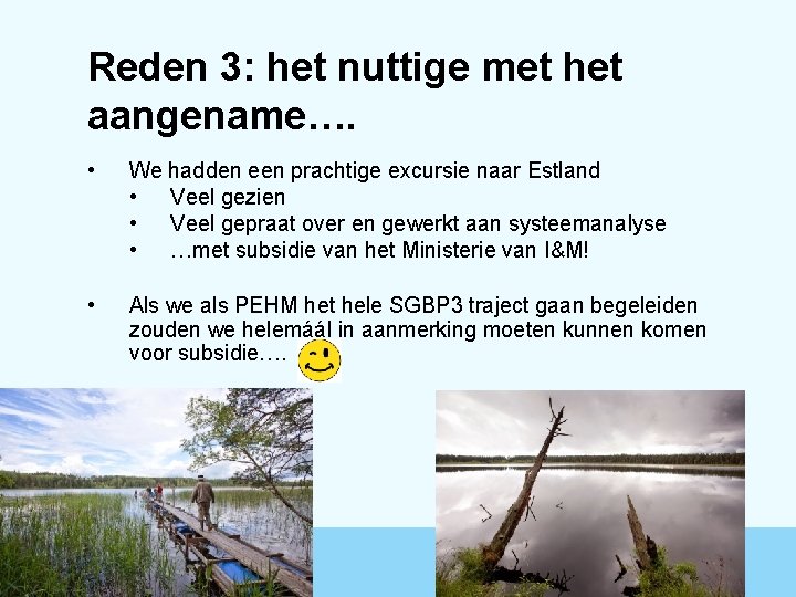 Reden 3: het nuttige met het aangename…. • We hadden een prachtige excursie naar