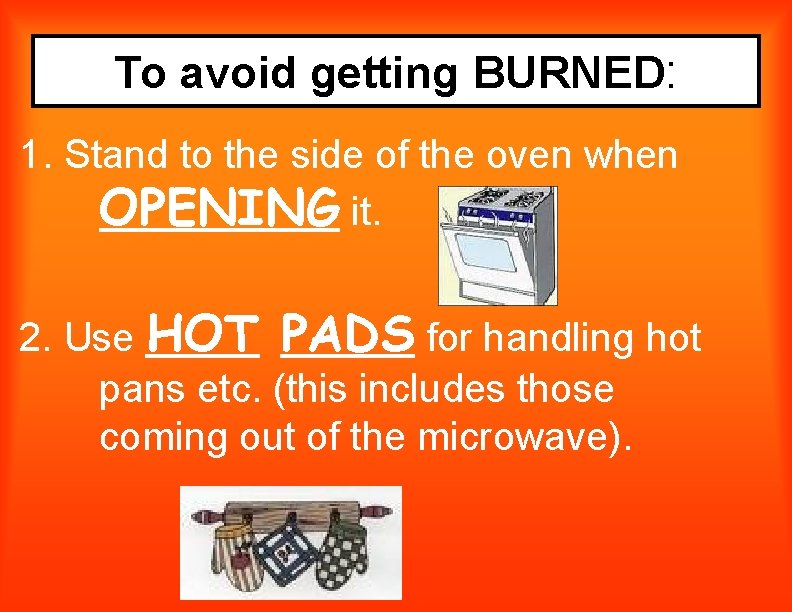 To avoid getting BURNED: 1. Stand to the side of the oven when OPENING