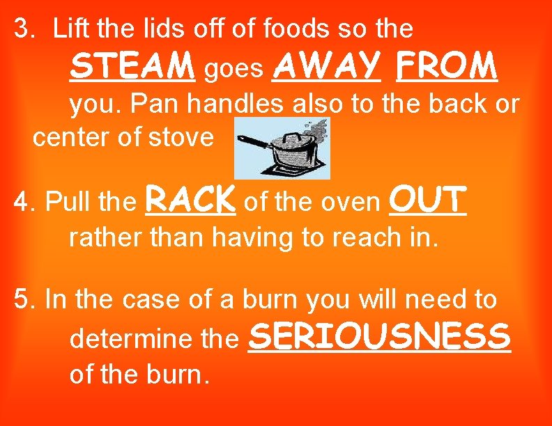 3. Lift the lids off of foods so the STEAM goes AWAY FROM you.