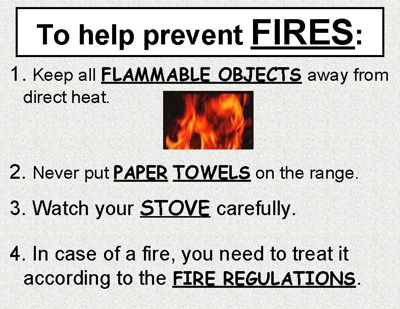 To help prevent FIRES: 1. Keep all FLAMMABLE OBJECTS away from direct heat. 2.
