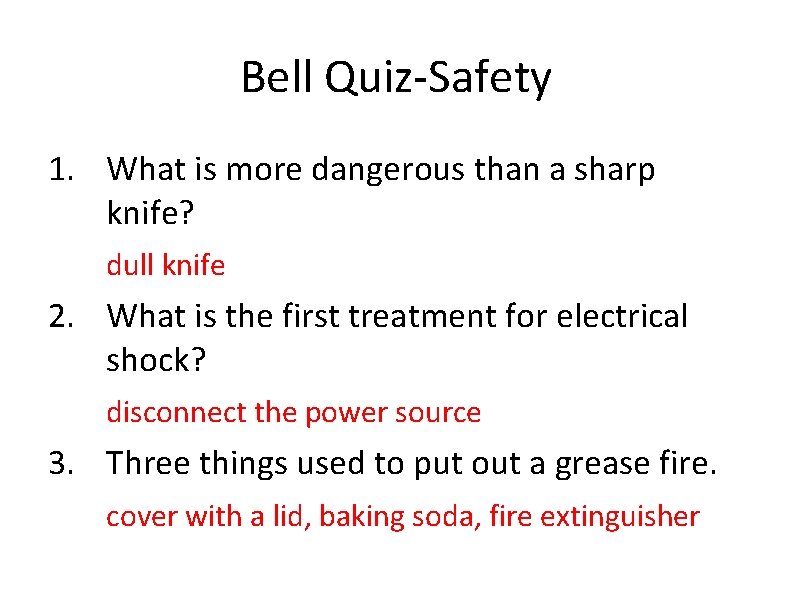 Bell Quiz-Safety 1. What is more dangerous than a sharp knife? dull knife 2.