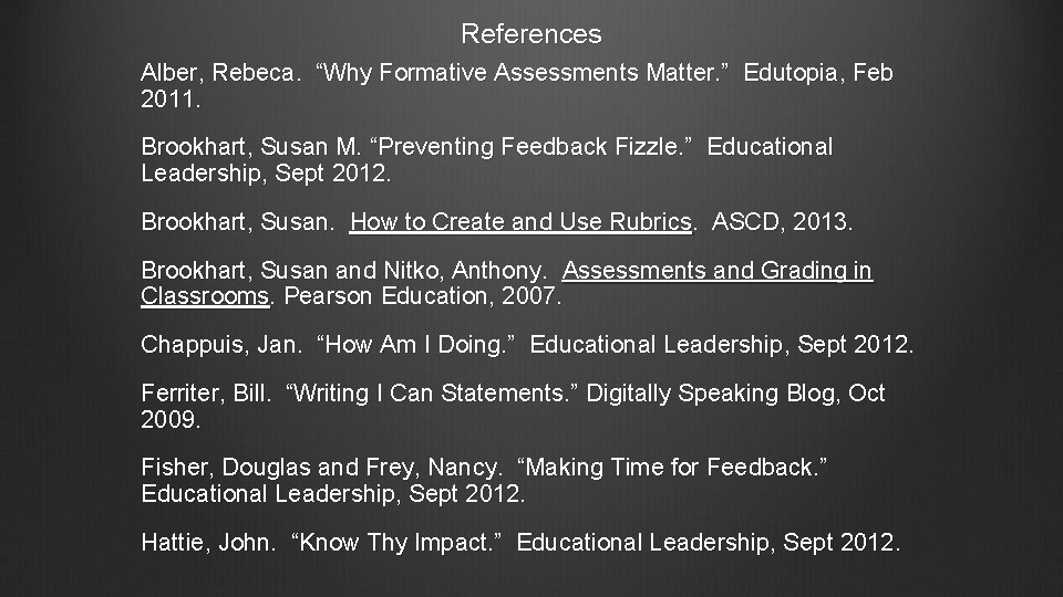 References Alber, Rebeca. “Why Formative Assessments Matter. ” Edutopia, Feb 2011. Brookhart, Susan M.
