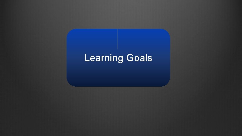 Learning Goals 