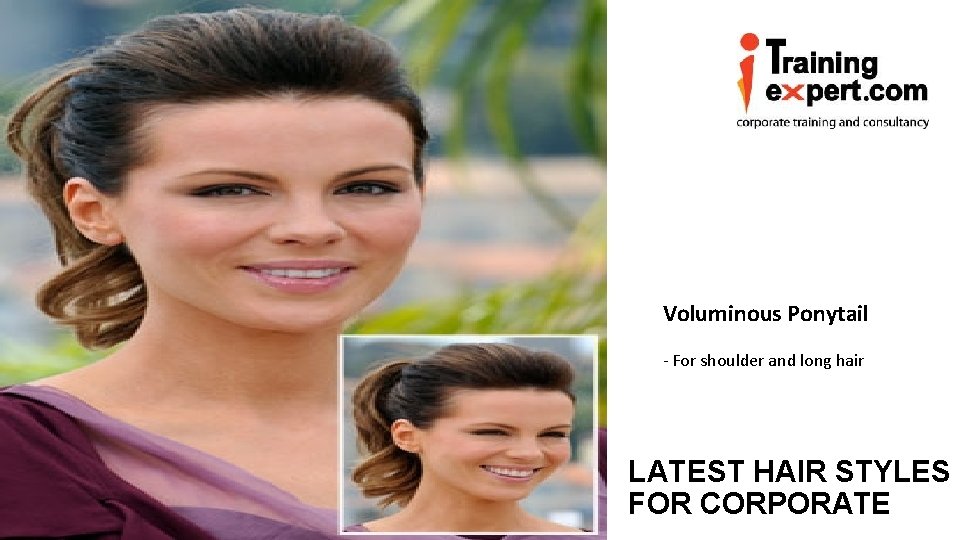 LATEST HAIR STYLES FOR CORPORATE Voluminous Ponytail - For shoulder and long hair www.