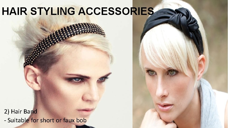 HAIR STYLING ACCESSORIES 2) Hair Band - Suitable for short or faux bob www.