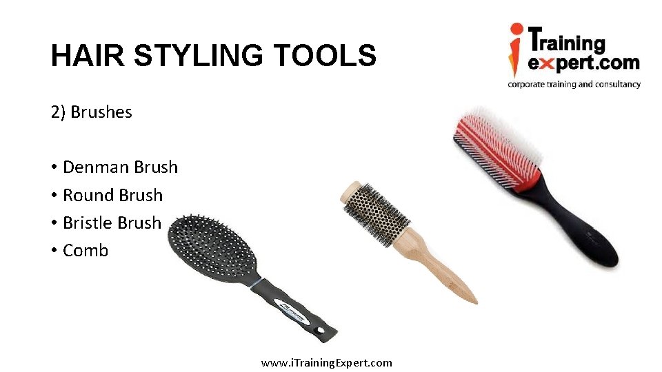HAIR STYLING TOOLS 2) Brushes • Denman Brush • Round Brush • Bristle Brush