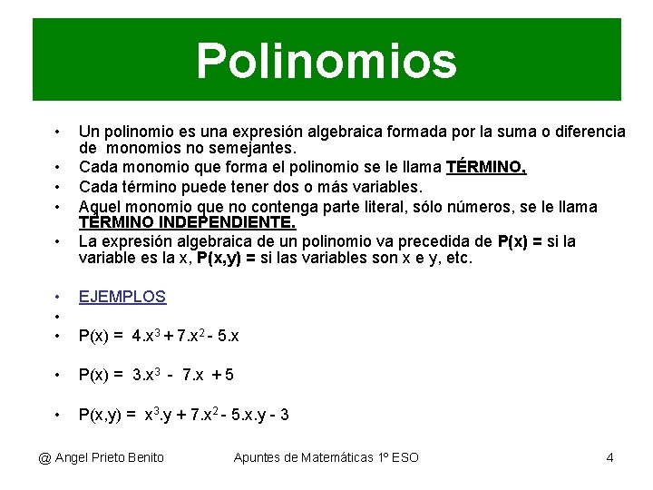 Polinomios • • • Un polinomio es una expresión algebraica formada por la suma