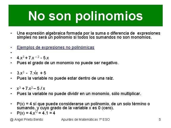 No son polinomios • Una expresión algebraica formada por la suma o diferencia de