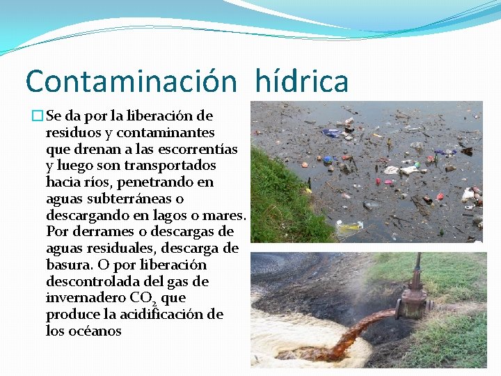 Contaminación hídrica �Se da por la liberación de residuos y contaminantes que drenan a