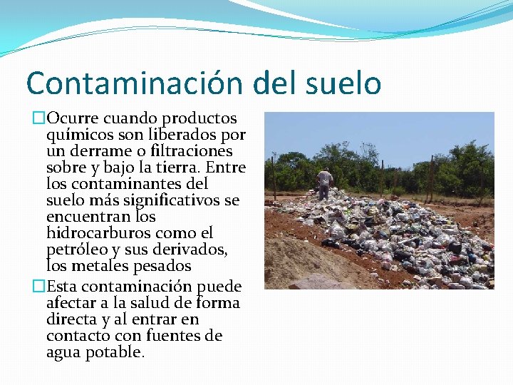 Contaminación del suelo �Ocurre cuando productos químicos son liberados por un derrame o filtraciones