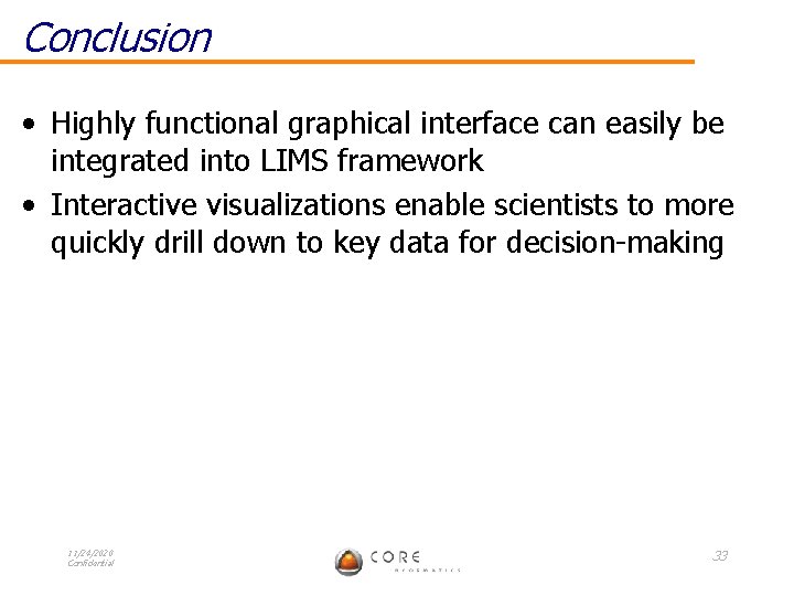 Conclusion • Highly functional graphical interface can easily be integrated into LIMS framework •