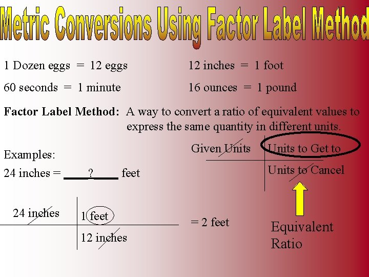 1 Dozen eggs = 12 eggs 12 inches = 1 foot 60 seconds =