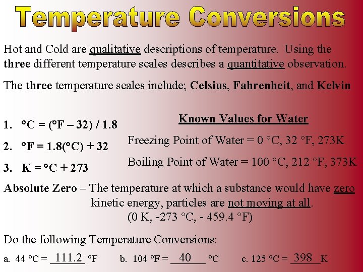 Hot and Cold are qualitative descriptions of temperature. Using the three different temperature scales