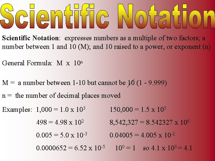 Scientific Notation: expresses numbers as a multiple of two factors; a number between 1