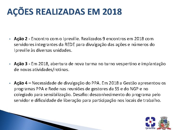 AÇÕES REALIZADAS EM 2018 § Ação 2 - Encontro com o Ipreville. Realizados 9