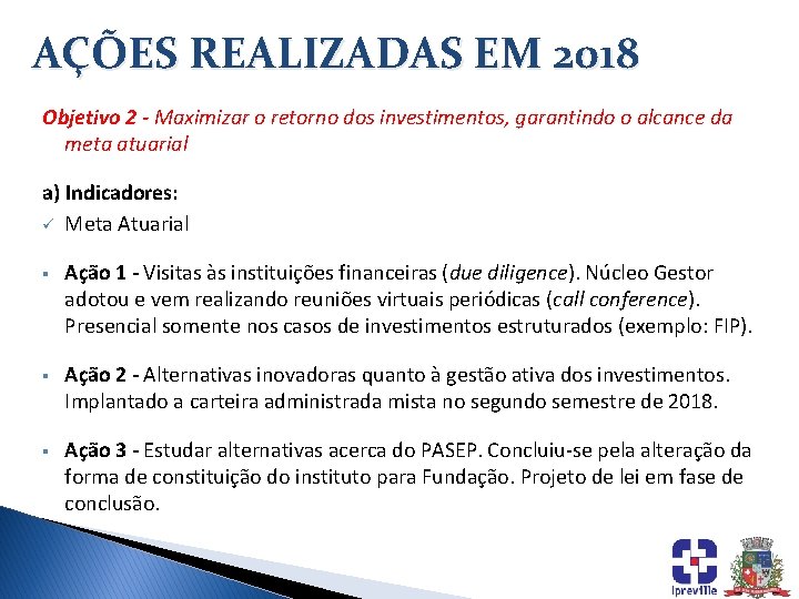 AÇÕES REALIZADAS EM 2018 Objetivo 2 - Maximizar o retorno dos investimentos, garantindo o