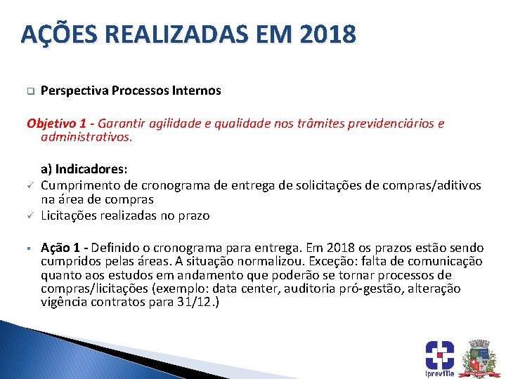 AÇÕES REALIZADAS EM 2018 q Perspectiva Processos Internos Objetivo 1 - Garantir agilidade e