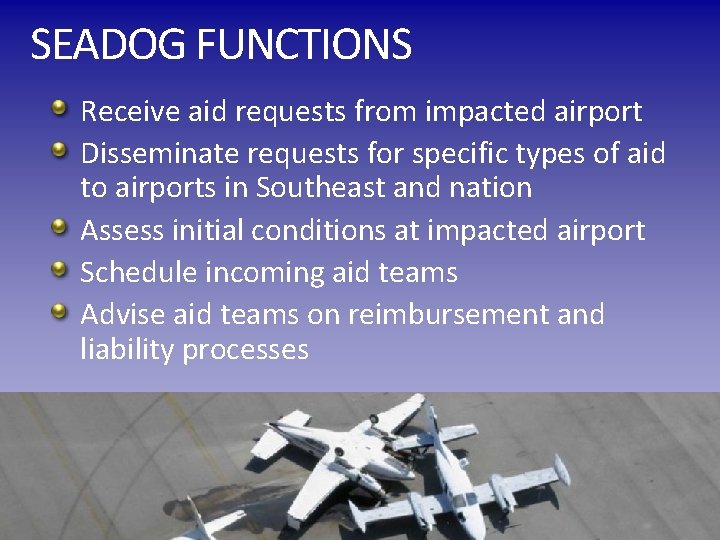 SEADOG FUNCTIONS Receive aid requests from impacted airport Disseminate requests for specific types of
