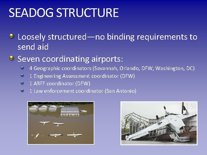 SEADOG STRUCTURE Loosely structured—no binding requirements to send aid Seven coordinating airports: 4 Geographic