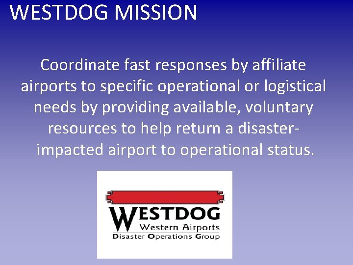 WESTDOG MISSION Coordinate fast responses by affiliate airports to specific operational or logistical needs