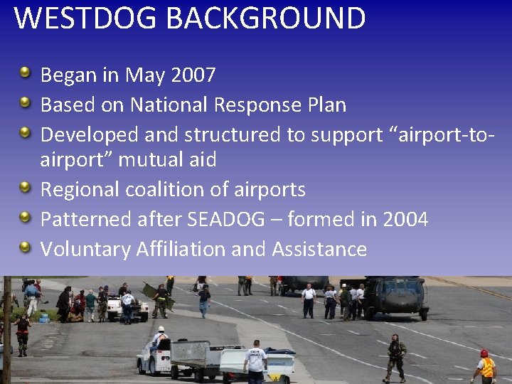 WESTDOG BACKGROUND Began in May 2007 Based on National Response Plan Developed and structured