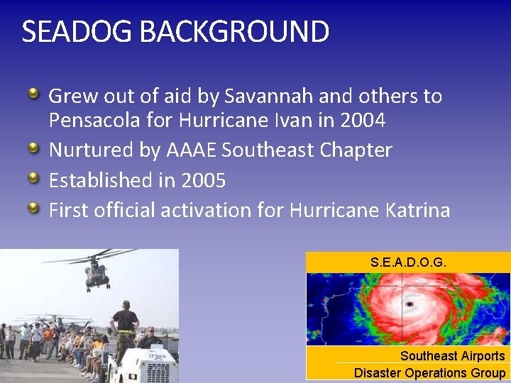 SEADOG BACKGROUND Grew out of aid by Savannah and others to Pensacola for Hurricane