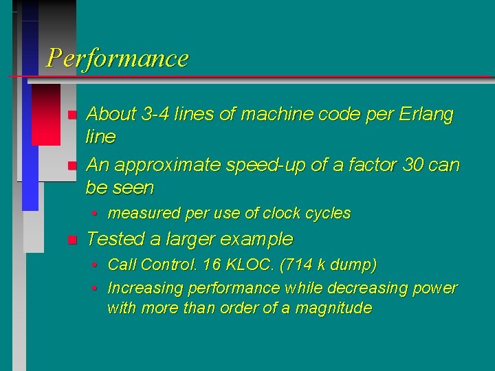 Performance n n About 3 -4 lines of machine code per Erlang line An